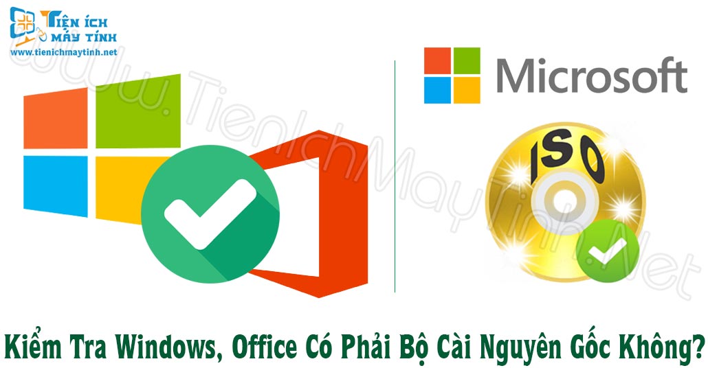 Kiểm Tra ISO Windows, Office Có Phải Bộ Cài Nguyên Gốc Không?